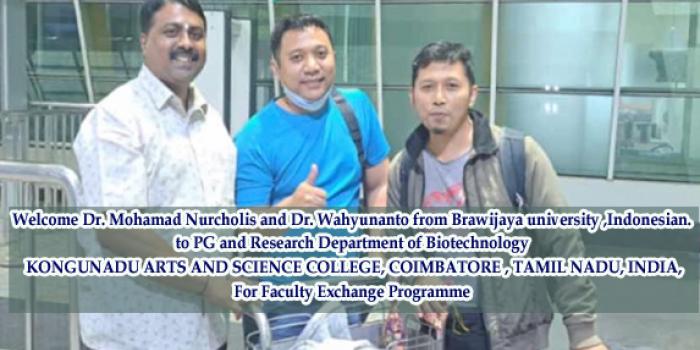 Welcome Dr. Mohamad Nurcholis and Dr. Wahyunanto from Brawijaya university ,Indonesian. to PG and Research Department of Biotechnology  KONGUNADU ARTS AND SCIENCE COLLEGE, COIMBATORE , TAMIL NADU, INDIA, For Faculty Exchange Programme