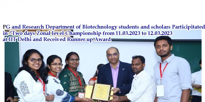 The PG and Research Department of Biotechnology students and scholars Participatated “Two days Zonal level Championship from 11.03.2023 to 12.03.2023 at IIT Delhi.